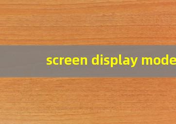 screen display mode